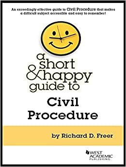 A Short and Happy Guide to Civil Procedure (Short and Happy Series) by Richard Freer