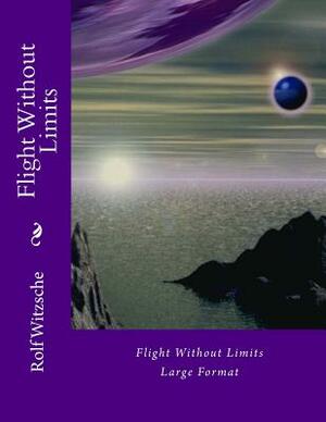 Flight Without Limits (Large): Large Format by Rolf A. F. Witzsche