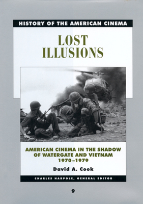 Lost Illusions, Volume 9: American Cinema in the Shadow of Watergate and Vietnam, 1970-1979 by David Cook
