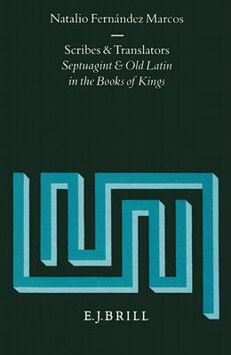 Scribes and Translators: Septuagint and Old Latin in the Books of Kings by Natalio Fernández Marcos