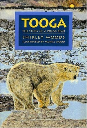 Tooga: The Story of a Polar Bear by Shirley E. Woods