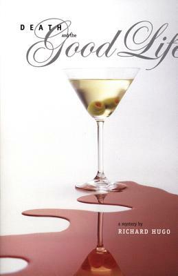Death and the Good Life by Richard Hugo