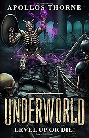 Underworld - Level Up or Die: A LitRPG Series by Apollos Thorne