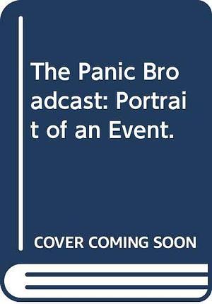 The Panic Broadcast: Portrait of an Event. by Howard Koch, Howard Koch