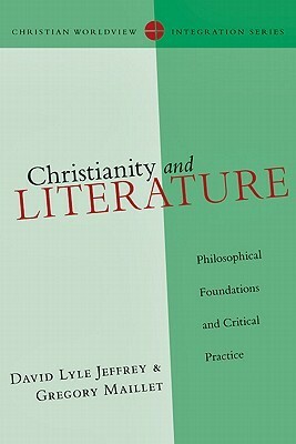 Christianity and Literature: Philosophical Foundations and Critical Practice by David Lyle Jeffrey