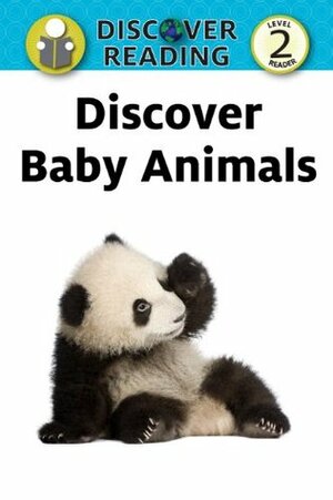 Discover Baby Animals (Discover Reading Level 2) by Xist Publishing