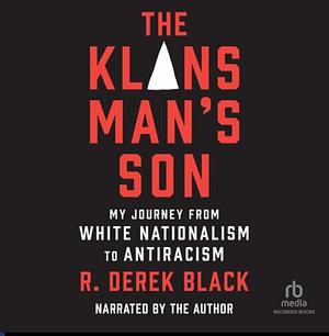 The Klansman's Son: My Journey from White Nationalism to Antiracism by R. Derek Black