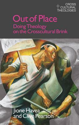Out of Place: Doing Theology on the Crosscultural Brink by Clive Pearson, Jione Havea