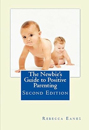 The Newbie's Guide to Positive Parenting by Rebecca Eanes