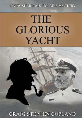 The Glorious Yacht: A New Sherlock Holmes Mystery in Large Print by Craig Stephen Copland