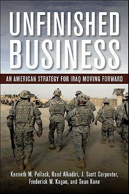 Unfinished Business: An American Strategy for Iraq Moving Forward by Raad Alkadiri, Kenneth M. Pollack, J. Scott Carpenter