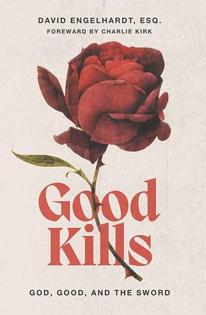 Good Kills: God, Good, and The Sword by David Engelhardt