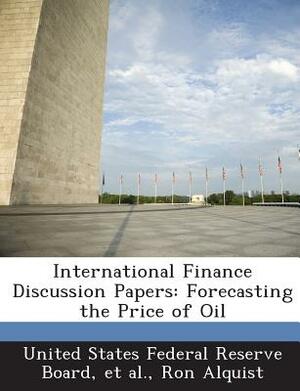 International Finance Discussion Papers: Forecasting the Price of Oil by Ron Alquist