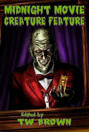 Midnight Movie Creature Feature by Tom Ribas, T.W. Brown, D.K. Mok, Bennie Newsome, M.W. Williamson, Aaron Dries, Joseph A. Polega, Matt Wesolowski, Chantal Boudreau, Craig Wallwork, Eric Dimbleby, James R. Silvestri, Carl Barker, Ryan Hillis, Anthony Bell, Kelley Kombrinck