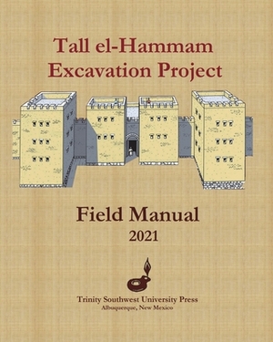 Tall el-Hammam Excavation Project Field Manual by Steven Collins, Phillip Silvia, Carroll Kobs