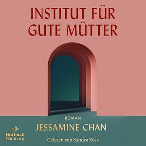 Institut für gute Mütter by Jessamine Chan