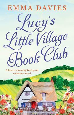 Lucy's Little Village Book Club: A heartwarming feel good romance novel by Emma Davies