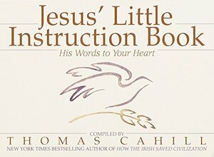 Jesus' Little Instruction Book: His Words to Your Heart by Thomas Cahill