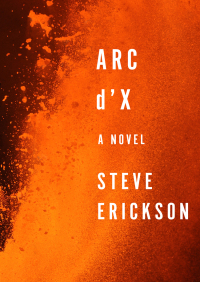 Arc d'X: A Novel by Steve Erickson