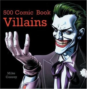 500 Comic Book Villains by Mike Conroy