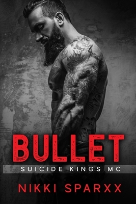 Bullet: Suicide Kings MC by Nikki Sparxx