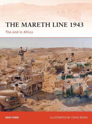 The Mareth Line 1943: The End in Africa by Ken Ford