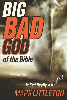 Big, Bad God of the Bible by Mark Littleton