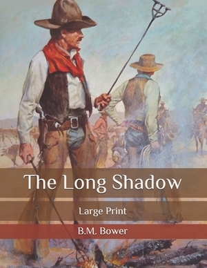 The Long Shadow: Large Print by B. M. Bower