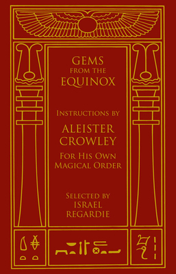 Gems from the Equinox: Instructions by Aleister Crowley for His Own Magical Order by Aleister Crowley