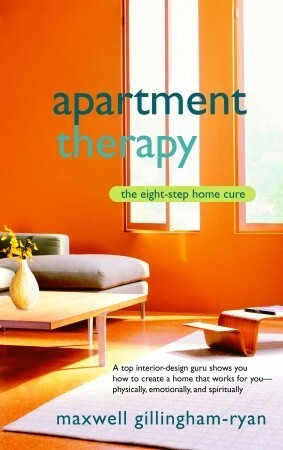 Apartment Therapy: The Eight-Step Home Cure by Maxwell Gillingham-Ryan