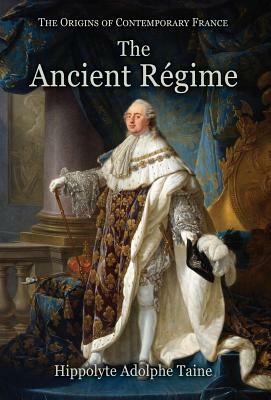 The Ancient Régime by Hippolyte Adolphe Taine