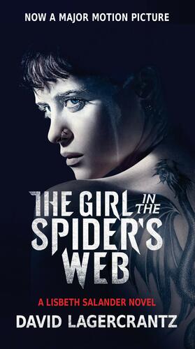 The Girl in the Spider's Web (Movie Tie-In): A Lisbeth Salander Novel, Continuing Stieg Larsson's Millennium Series by David Lagercrantz