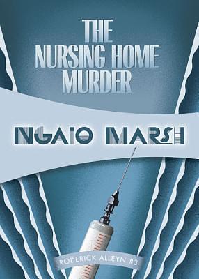 The Nursing Home Murder by Ngaio Marsh