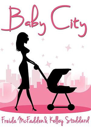 Baby City by Kelley Stoddard, Freida McFadden