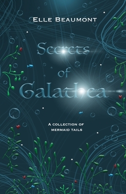 Secrets of Galathea Volume 1 by Elle Beaumont