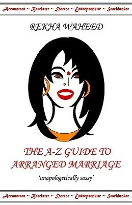 The A-Z Guide to Arranged Marriage by Rekha Waheed