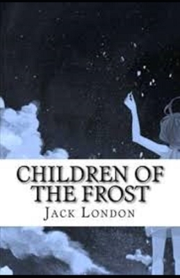 Children of the Frost Illustrated by Jack London