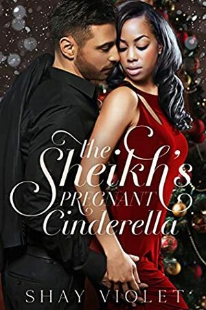 The Sheikh's Pregnant Cinderella (Royal Interracial Christmas Romance) by Shay Violet