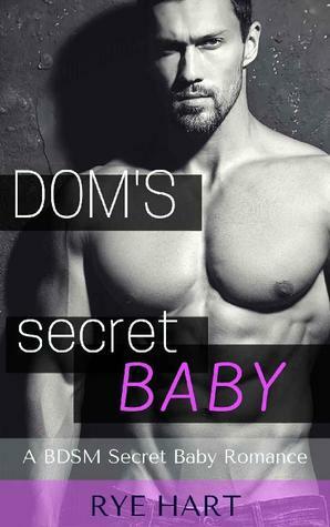 Dom's Secret Baby by Rye Hart