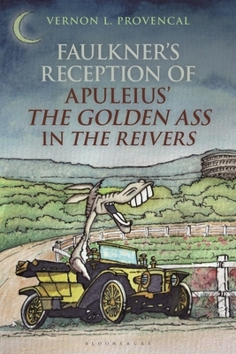 Faulkner's Reception of Apuleius' the Golden Ass in the Reivers by Vernon L. Provencal