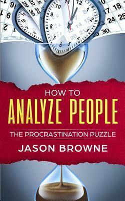 How to Analyze People: The Procrastination Puzzle by Jason Browne