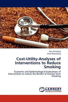 Cost-Utility-Analyses of Interventions to Reduce Smoking by Gary Ginsberg, Elliot Rosenberg