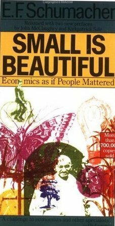 Small Is Beautiful: Economics as if People Mattered by Ernst F. Schumacher