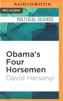 Obama's Four Horsemen: The Disasters Unleashed by Obama's Reelection by David Harsanyi