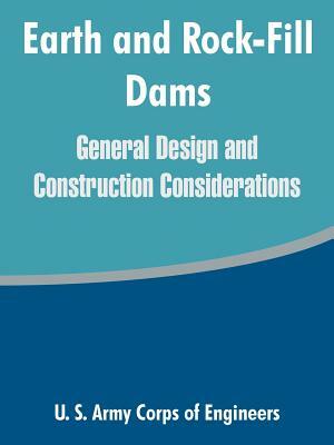 Earth and Rock-Fill Dams: General Design and Construction Considerations by U. S. Army Corps of Engineers