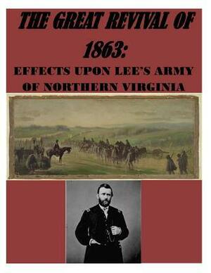 The Great Revival of 1863 The Effect Upon Lee's Army of Northern Virginia by U.S. National Park Service