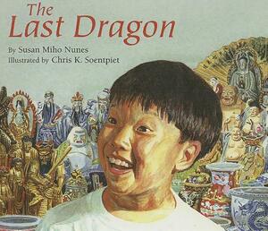 The Last Dragon by Chris K. Soentpiet, Susan Miho Nunes