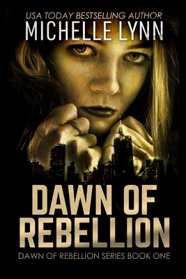 Dawn of Rebellion by Michelle Lynn