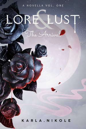 Lore & Lust: The Arrival  by Karla Nikole