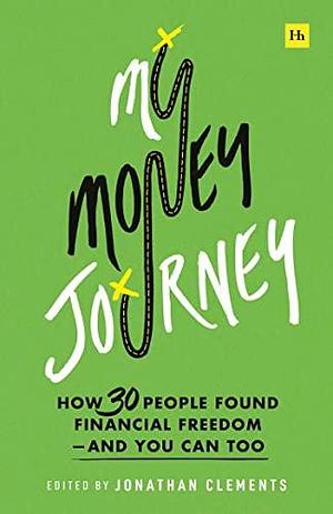 My Money Journey: How 30 people found financial freedom – and you can too by Jonathan Clements